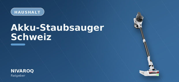 Ratgeber-Header: Akku-Staubsauger Schweiz – NIVAROQ