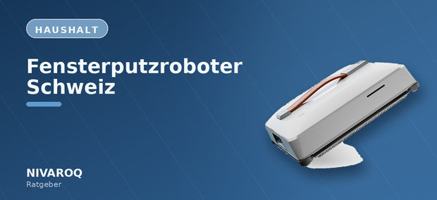 Ratgeber-Header: Fensterputzroboter Schweiz – NIVAROQ