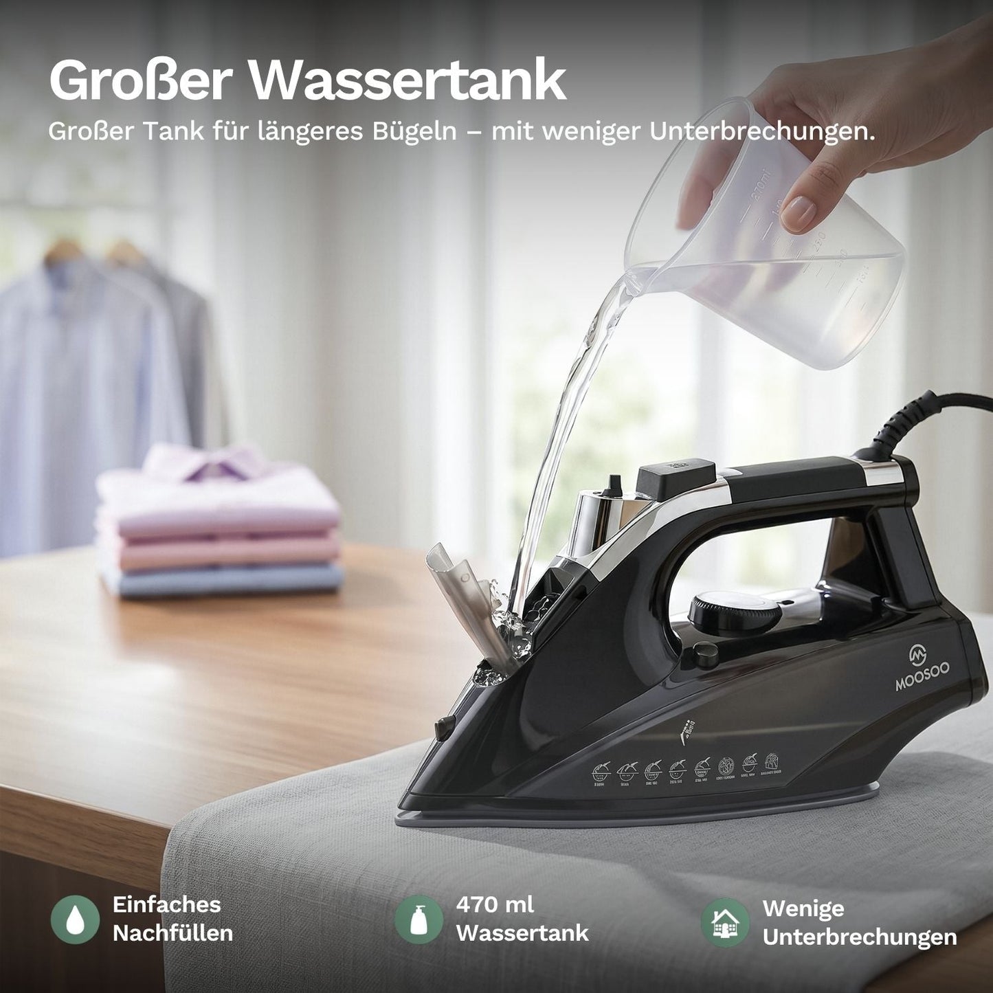 Großer 470 ml Wassertank im MOOSOO Dampfbügeleisen für längeres Bügeln mit weniger Unterbrechungen und einfachem Nachfüllen.